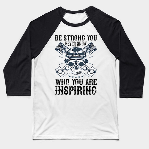 Be Strong You Never Know Who You Are Inspriring T Shirt For Women Men Baseball T-Shirt by QueenTees